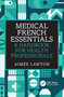 Medical French Essentials (A Handbook for Health Professionals) by Aimée Lawton, 9781041231929