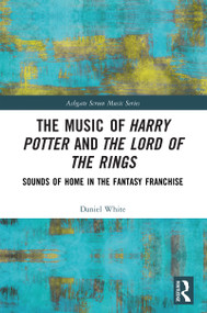 The Music of Harry Potter and The Lord of the Rings (Sounds of Home in the Fantasy Franchise) by Daniel White, 9781032034157