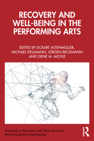 Recovery and Well-being in the Performing Arts by Eckart Altenmüller, Michael Kellmann, Jürgen Beckmann, Gene M. Moyle, 9781032936369