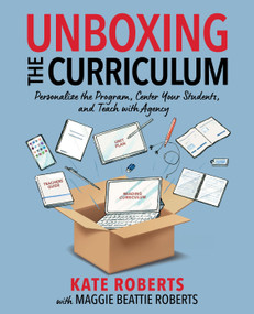 Unboxing the Curriculum (Personalize the Program, Center Your Students, and Teach with Agency) by Kate Roberts, Maggie Beattie Roberts, 9781032883410