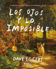 Los Ojos y lo imposible. Ganador de la Medalla Newbery / The Eyes and the Impossible. A Newbery Medal Winner (Spanish Edition) by Dave Eggers, Shawn Harris, Flor Aguilera, 9786073914840