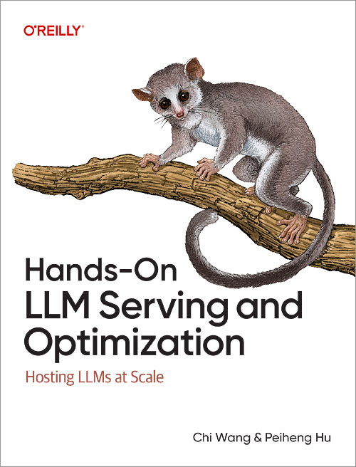 Hands-On LLM Serving and Optimization (Hosting LLMs at Scale) by Chi Wang, Peiheng Hu, 9798341621497