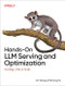 Hands-On LLM Serving and Optimization (Hosting LLMs at Scale) by Chi Wang, Peiheng Hu, 9798341621497