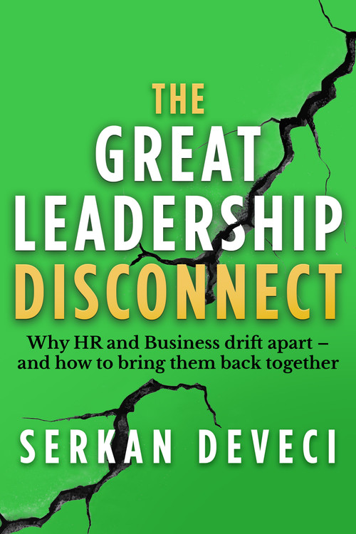 The Great Leadership Disconnect (Why HR and business drift apart - and how to bring them back together) - 9781788609920 by Serkan Deveci