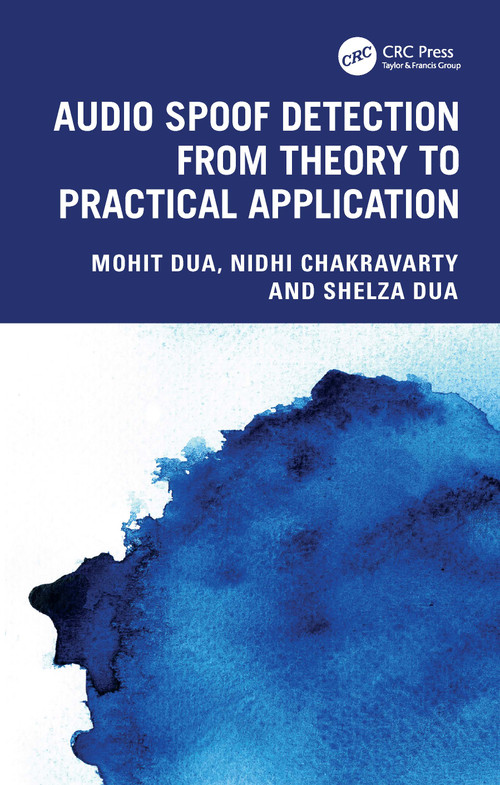 Audio Spoof Detection from Theory to Practical Application by Mohit Dua, Nidhi Chakravarty, Shelza Dua, 9781032912646