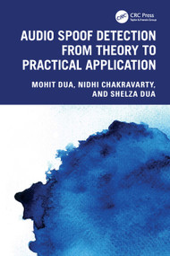 Audio Spoof Detection from Theory to Practical Application by Mohit Dua, Nidhi Chakravarty, Shelza Dua, 9781032912646