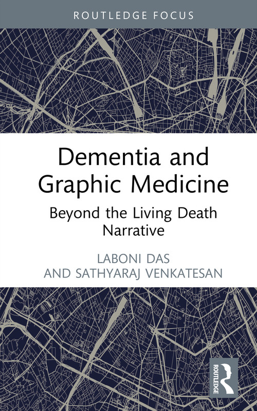 Dementia and Graphic Medicine (Beyond the Living Death Narrative) by Laboni Das, Sathyaraj Venkatesan, 9781032975047