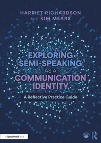 Exploring Semi-Speaking as a Communication Identity (A Reflective Practice Guide) by Harriet Richardson, Kim Mears, 9781032789521