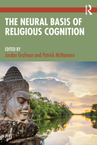 The Neural Basis of Religious Cognition by Jordan Grafman, Patrick McNamara, 9780367744984