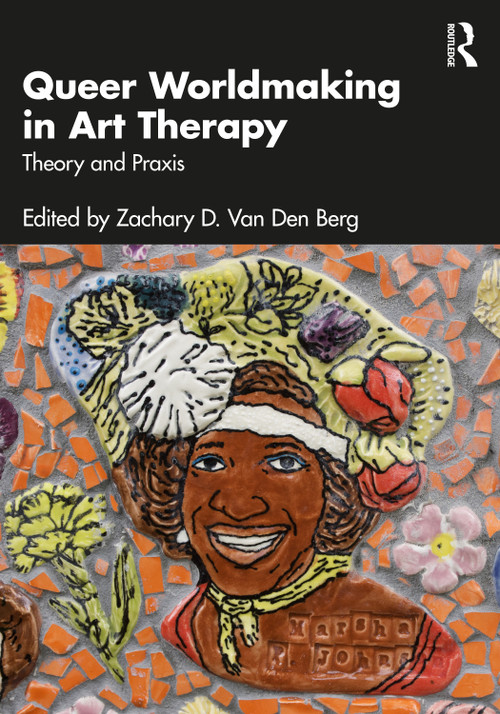 Queer Worldmaking in Art Therapy (Theory and Praxis) by Zachary D. Van Den Berg, 9781032939155