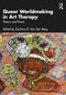 Queer Worldmaking in Art Therapy (Theory and Praxis) by Zachary D. Van Den Berg, 9781032939155