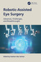 Robotic-Assisted Eye Surgery (Advances, Challenges, and Breakthroughs) by Hashem Abu Serhan, 9781041231981