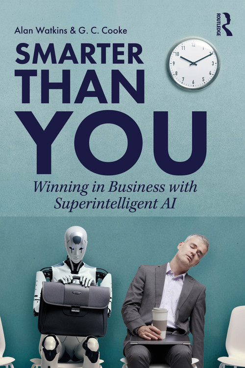 Smarter than You (Winning in Business with Superintelligent AI) by Alan Watkins, G. C. Cooke, 9781041193340