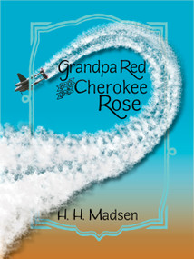 Grandpa Red and the Cherokee Rose by H.H. Madsen, 9781682011799