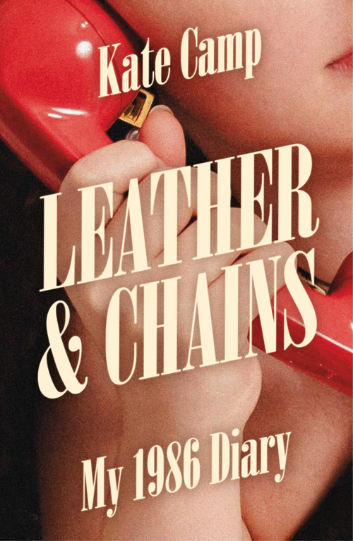 Leather & Chains (My 1986 Diary) by Kate Camp, 9781776923014