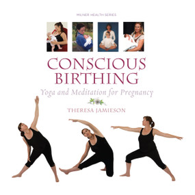Conscious Birthing (Yoga and Meditation for Pregnancy) by Theresa Jamieson, 9781863513913
