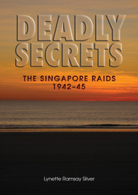 Deadly Secrets (The Singapore Raids 1942-45) by Lynette Silver, 9781863514101
