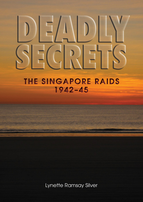 Deadly Secrets (The Singapore Raids 1942-45) by Lynette Silver, 9781863514101