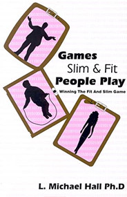Games Slim People Play (Winning the Game of Being Slim and Fit) by L Michael Hall, 9781890001209