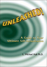 Unleashed! (A Guide to Your Ultimate Self-actualization) by L Michael Hall, 9781890001322