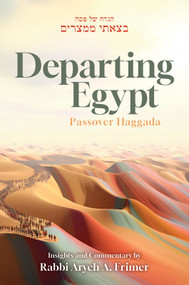 Departing Egypt Passover Haggadah (Insights and Commentary by Rabbi Aryeh A. Frimer) by Aryeh A. Frimer, Aryeh A. Frimer, 9789655243857