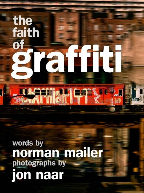 The Faith of Graffiti by Norman Mailer, Jon Naar, 9780061961700