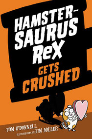 Hamstersaurus Rex Gets Crushed by Tom O'Donnell, Tim Miller, 9780062377586
