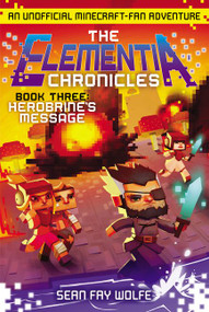 The Elementia Chronicles #3: Herobrine's Message (An Unofficial Minecraft-Fan Adventure) by Sean Fay Wolfe, 9780062416360