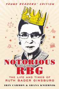 Notorious RBG Young Readers' Edition (The Life and Times of Ruth Bader Ginsburg) by Irin Carmon, Shana Knizhnik, 9780062748539