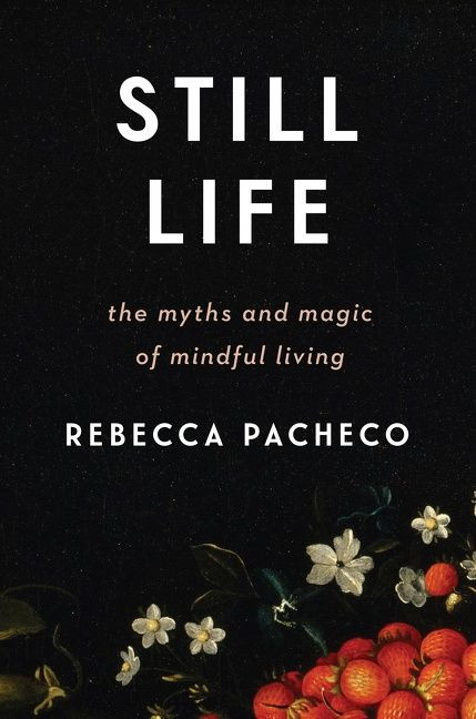 Still Life (The Myths and Magic of Mindful Living) - 9780062937285 by Rebecca Pacheco, 9780062937285