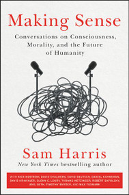 Making Sense (Conversations on Consciousness, Morality, and the Future of Humanity) by Sam Harris, 9780062857781