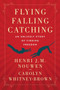 Flying, Falling, Catching (An Unlikely Story of Finding Freedom) - 9780063113527 by Henri J. M. Nouwen, Carolyn Whitney-Brown, 9780063113527
