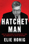 Hatchet Man (How Bill Barr Broke the Prosecutor's Code and Corrupted the Justice Department) by Elie Honig, 9780063253889