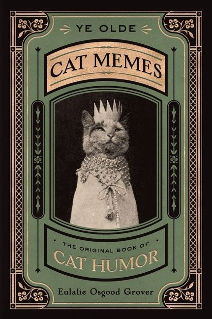 Ye Olde Cat Memes (The Original Book of Cat Humor) by Eulalie Osgood Grover, 9780358238416