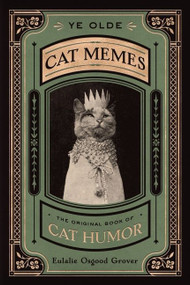 Ye Olde Cat Memes (The Original Book of Cat Humor) by Eulalie Osgood Grover, 9780358238416