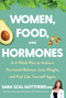 Women, Food, And Hormones (A 4-Week Plan to Achieve Hormonal Balance, Lose Weight, and Feel Like Yourself Again) by Sara Gottfried, 9780358345411