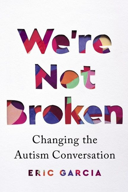 We're Not Broken (Changing the Autism Conversation) by Eric Garcia, 9781328587848