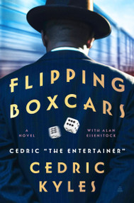 Flipping Boxcars (A Novel) by Cedric The Entertainer, 9780063258990