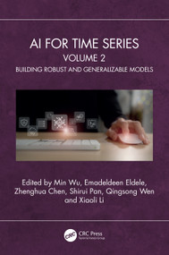 AI for Time Series (Volume 2: Building Robust and Generalizable Models) by Min Wu, Emadeldeen Eldele, Zhenghua Chen, Shirui Pan, Qingsong Wen, Xiaoli Li, 9781041011033