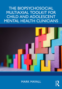 The Biopsychosocial Multiaxial Toolkit for Child and Adolescent Mental Health Clinicians by Mark Mayall, 9781041017127
