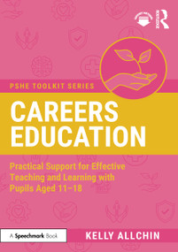 Careers Education (Practical Support for Effective Teaching and Learning with Pupils Aged 11-18) by Kelly Allchin, 9781032989426