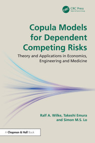 Copula Models for Dependent Competing Risks (Theory and applications in economics, engineering and medicine) by Ralf A. Wilke, Takeshi Emura, Simon M.S. Lo, 9781032851143