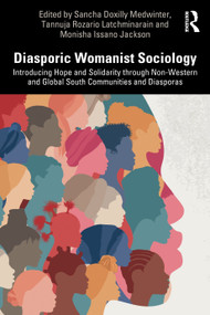 Diasporic Womanist Sociology (Introducing Hope and Solidarity through Non-Western and Global South Communities and Diasporas) by Sancha Doxilly Medwinter, Tannuja Rozario Latchminarain, Monisha Issano Jackson, 9781032464701