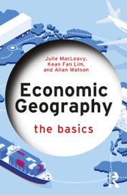 Economic Geography: The Basics by Julie MacLeavy, Kean Fan Lim, Allan Watson, 9781032497013