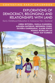 Explorations of Democracy, Belonging and Relationships with Land (Early Childhood Education in Aotearoa New Zealand) by Linda Mitchell, Raella Kahuroa, Amanda Bateman, Bronwen Cowie, Olivera Kamenarac, Elaine Khoo, Hoana McMillan, Lesley Rameka, 9781032976372