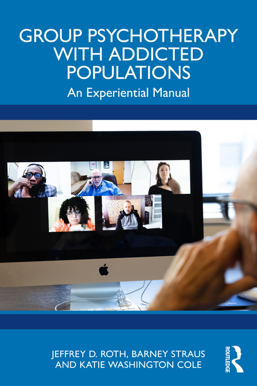 Group Psychotherapy with Addicted Populations (An Experiential Manual) by Jeffrey D Roth, Barney Straus, Katie Washington Cole, 9781032730240