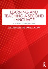 Learning and Teaching a Second Language (A Pragmatic Perspective) by Juliane House, Dániel Z. Kádár, 9781032769653