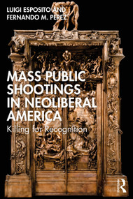 Mass Public Shootings in Neoliberal America (Killing for Recognition) by Luigi Esposito, Fernando M. Perez, 9781032751955