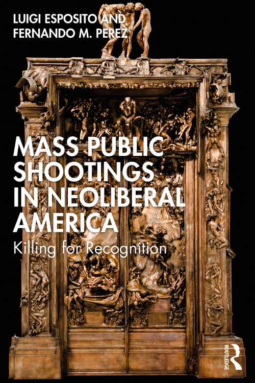 Mass Public Shootings in Neoliberal America (Killing for Recognition) by Luigi Esposito, Fernando M. Perez, 9781032751955