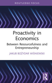 Proactivity in Economics (Between Resourcefulness and Entrepreneurship) by Jakub Bożydar Wiśniewski, 9781041284222